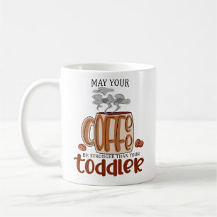 Mug Puisse Votre Café Être Plus Fort Que Votre Enfant