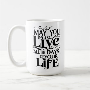 Mug Puissiez-vous vivre tous les jours de votre vie