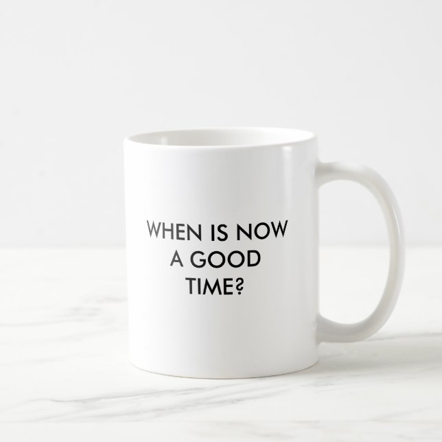 MUG QUAND A-T-IL LIEU MAINTENANT UN BON TEMPS ? (Droite)