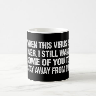 Mug Quand Ce Virus Est Terminé Restez Loin De Moi Dr