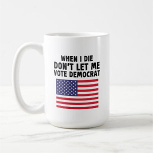 Mug Quand je mourrai, ne me laissez pas voter le cadea