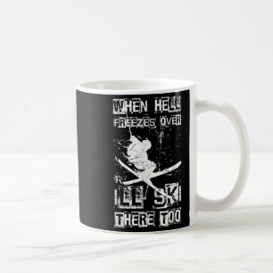 Mug Quand l'enfer gèlera Je skierai là-bas aussi Humou
