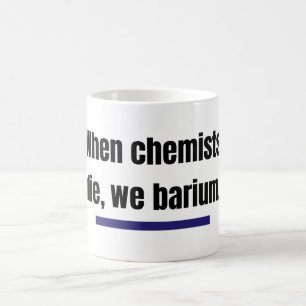 Mug Quand les chimistes meurent, nous baryons.