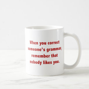Mug Quand vous corrigez la grammaire de quelqu'un