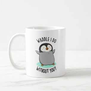 Mug Que ferais-je sans toi Manchot Drôle Pun