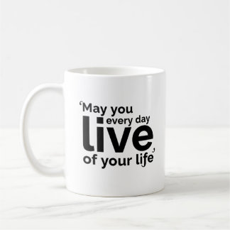 Mug Que vous viviez chaque jour de votre vie