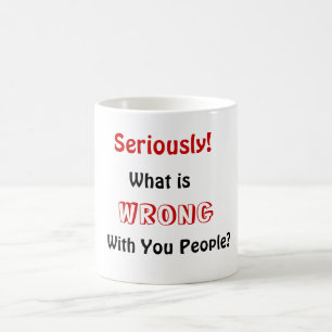 Mug Qu'est, FAIT DU TORT, avec vous les gens ? ,