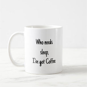 Mug Qui a besoin de Sleep J'ai une citation amusante d