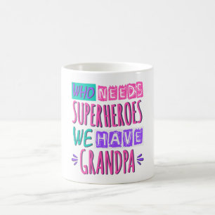 Mug Qui a besoin de super-héros nous avons grand-père