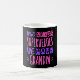 Mug Qui a besoin de super-héros nous avons grand-père