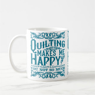 Mug Quilting Makes Me Happy - You Not So Much Funny Qu