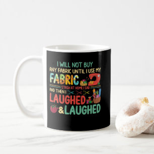 Mug Quilting Sewing Sayings Fabric Stash Home Laughé