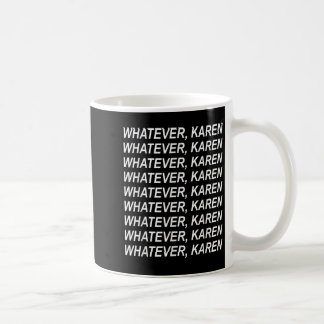 Mug Quoi Que Karen Sarcasm Funny Karen Mème Don Pour M