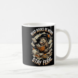 Mug Read books be weird stay feral funny opossum