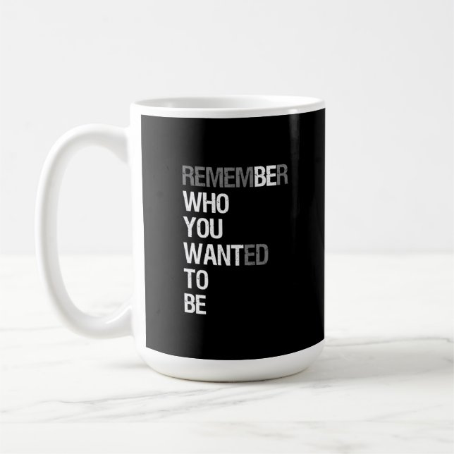 Mug Remember Who You Wanted to Be – Motivational Quote (Gauche)