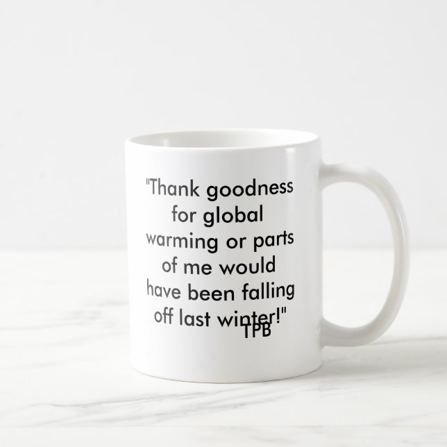 Mug "Remerciez la qualité du réchauffement climatique (Droite)
