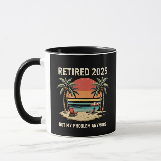 Mug Retires 2025 Not My Problem Anymore (Gauche)