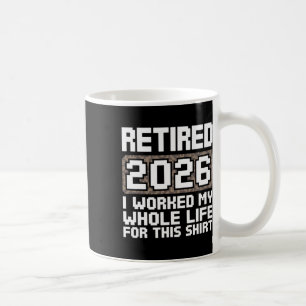 Mug Retraité 2026 J'ai Travaillé Toute Ma Vie