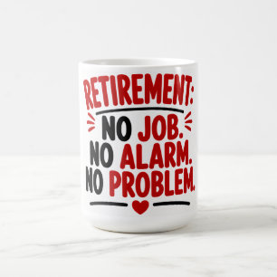 Mug Retraite Pas de travail Pas de réveil Pas de probl
