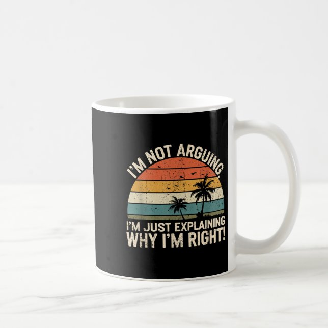 Mug Retro I'm Not Arguing, I'm Just Explaining Why I'm (Droite)
