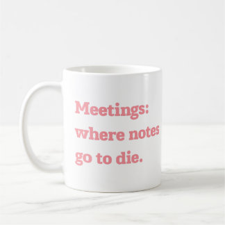 Mug Réunions Où les Notes Meurent Citation de Bureau D
