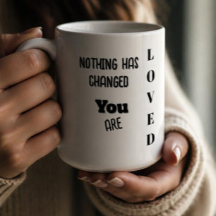 Mug Rien n'a changé, vous êtes aimé