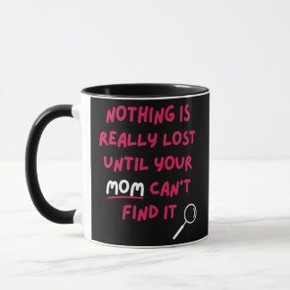 Mug Rien n'est vraiment perdu tant que votre mère n'a 