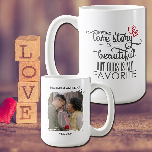 Mug Romantic Every Love Story is Beautiful (Isn't everyone's favorite love story their own?)