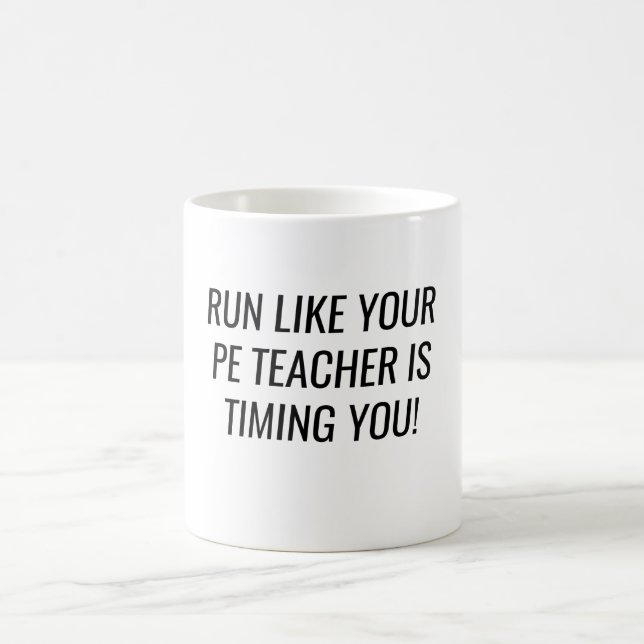 Mug Run Like Your PE Teacher Is Timing You  (Centre)