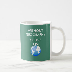 Mug Sans géographie vous êtes perdus