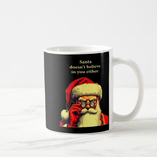Mug Santa Doesn't Believe In You Either Funny Christma (Droite)