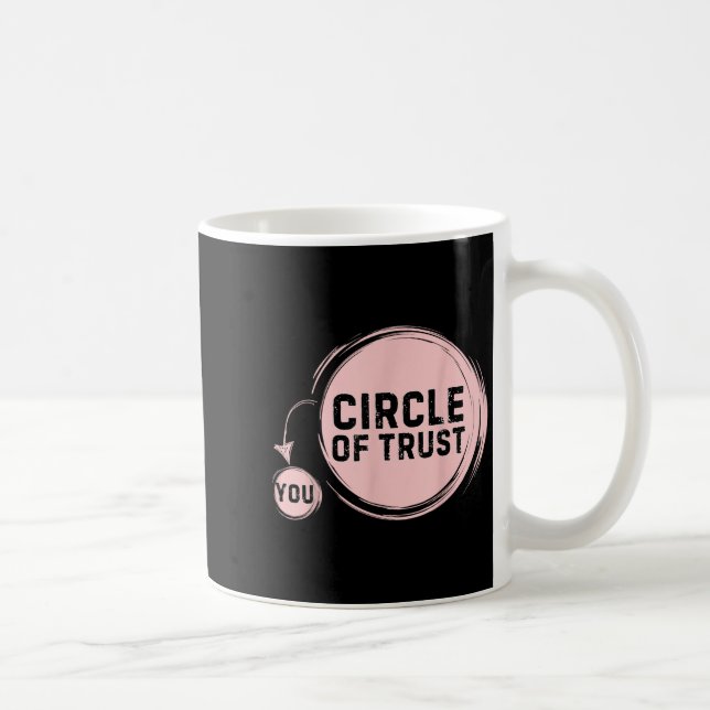 Mug Sarcasm Circle Of Trust Funny  (Droite)