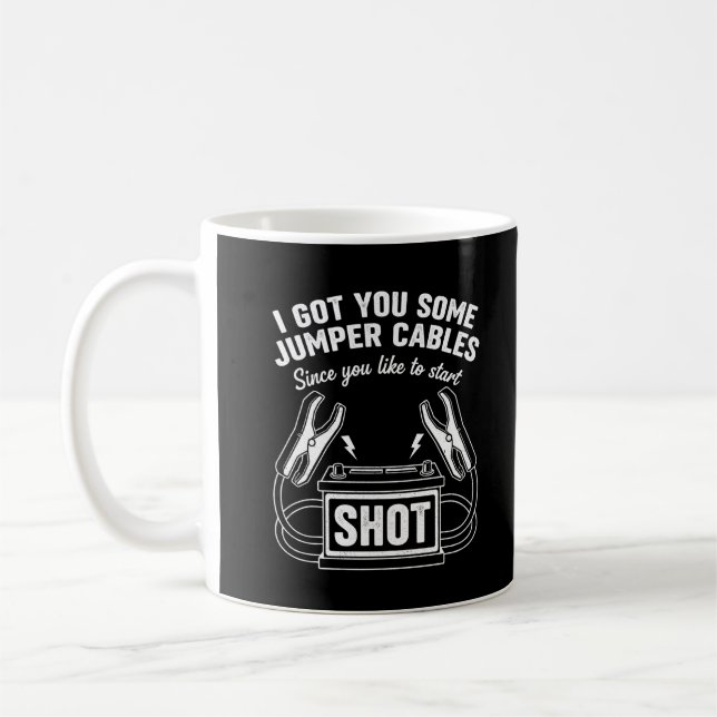 Mug Sarcastic Got You Some Jumper Cables Since You  (Gauche)