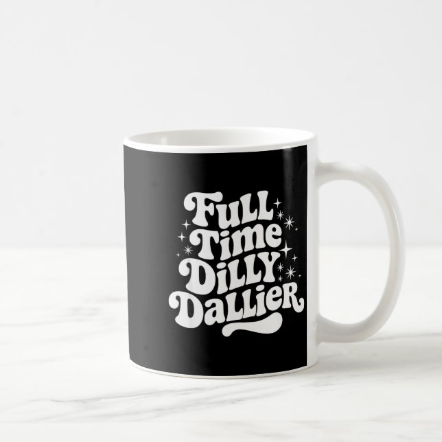Mug Sarcastic Quote Dilly Dally Saying Gift Silly Dill (Droite)