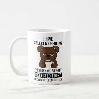 Mug Selective Hearing – Grumpy Brown Dog Coffee Humor