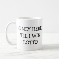 Seulement ici jusqu'à ce que je gagne Lotto