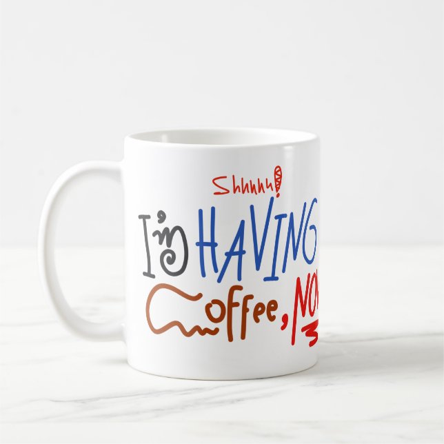 Mug Shhh J'ai du café maintenant amusant manuscrit (Gauche)