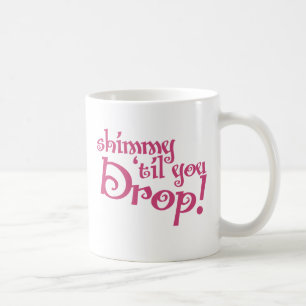 Mug Shimmy jusqu'à ce que tu laisses