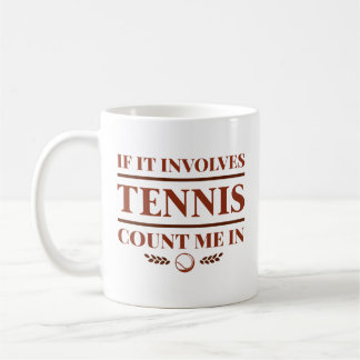 Mug Si Ça Concerne Le Tennis, Comptez-Moi Dans