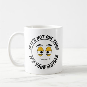 Mug Si ce n'est pas une chose C'est votre mère - Humor