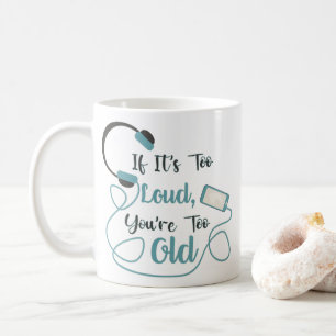 Mug Si c'est trop bruyant, vous êtes trop vieux musiqu