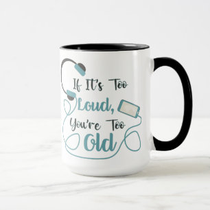 Mug Si c'est trop bruyant, vous êtes trop vieux musiqu