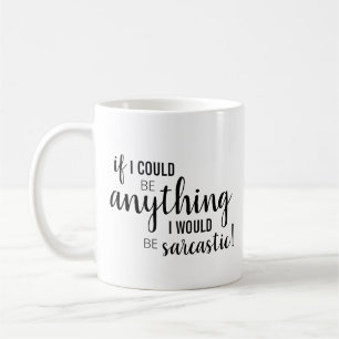 Mug "Si je pouvais être quoi que ce soit..."