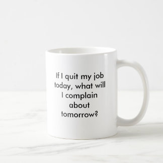 Mug Si je stoppe mon travail aujourd'hui, ce qui je se