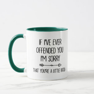 Mug Si je t'ai déjà offensé, je suis désolé que tu soi