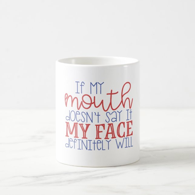 Mug Si ma bouche ne l'indique pas mon visage va le (Centre)