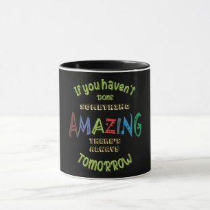 Mug Si vous n'avez rien fait d'incroyable aujourd'hui.