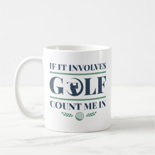 Mug S'Il Impliquait Golf Comptez Moi Dans