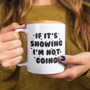 Mug S'il neige, je ne vais pas