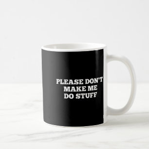 Mug S'il vous plaît ne me faites pas faire des trucs d